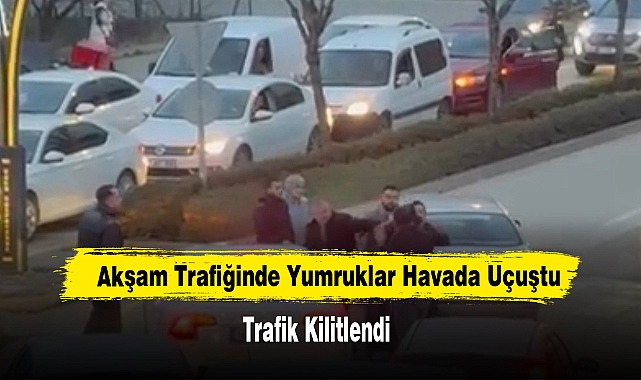 Akşam Trafiğinde Yumruklar Havada Uçuştu: Trafik Kilitlendi
