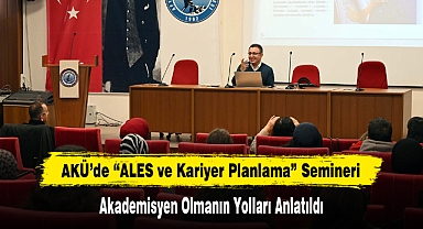 AKÜ’de Akademisyen Olmanın Yollları Anlatıldı