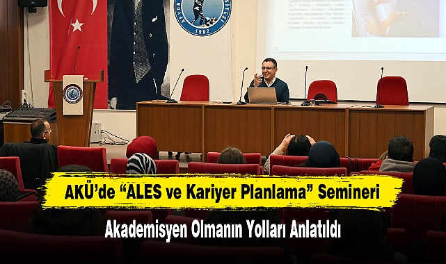 AKÜ’de Akademisyen Olmanın Yollları Anlatıldı