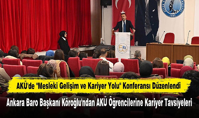 AKÜ'de "Mesleki Gelişim ve Kariyer Yolu" Konferansı Düzenlendi