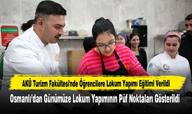 AKÜ'de Osmanlı’dan Günümüze Lokum Yapımının Püf Noktaları Gösterildi