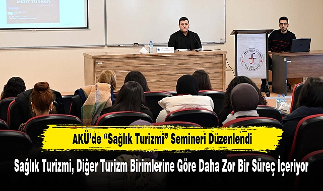 AKÜ’de “Sağlık Turizmi” Semineri Düzenlendi