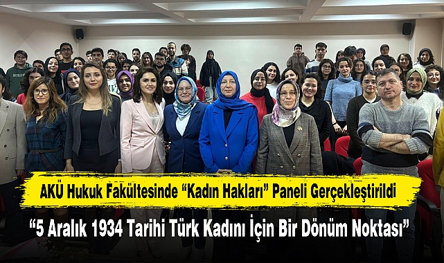 AKÜ Hukuk Fakültesinde “Kadın Hakları” Paneli Gerçekleştirildi