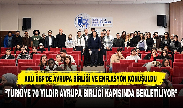 AKÜ İİBF’de Avrupa Birliği ve Enflasyon Konuşuldu