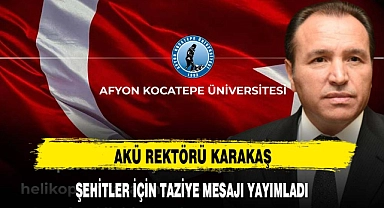 AKÜ REKTÖRÜ KARAKAŞ ŞEHİTLER İÇİN TAZİYE MESAJI YAYIMLADI