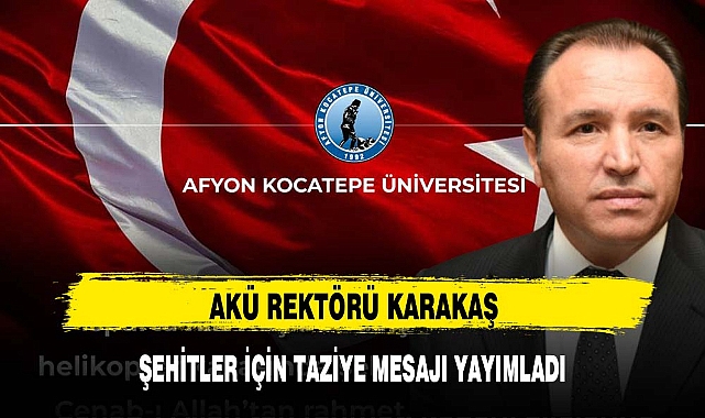 AKÜ REKTÖRÜ KARAKAŞ ŞEHİTLER İÇİN TAZİYE MESAJI YAYIMLADI