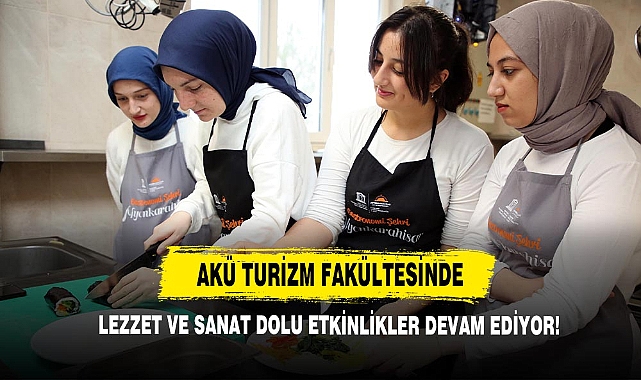 AKÜ Turizm Fakültesinde Lezzet ve Sanat Dolu Etkinlikler Devam Ediyor!