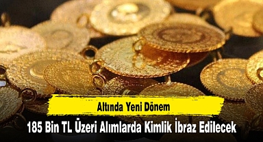 Altında Yeni Dönem: 185 Bin TL Üzeri Alımlarda Kimlik İbraz Edilecek