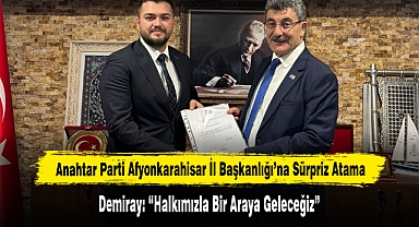Anahtar Parti Afyonkarahisar İl Başkanlığı’na Sürpriz Atama