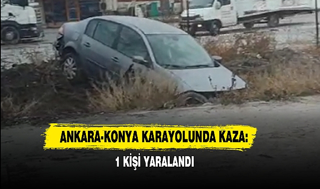Ankara-Konya Karayolunda Kaza: 1 Yaralı