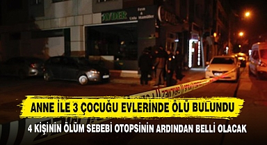 Anne İle 3 Çocuğu Evlerinde Ölü Bulundu