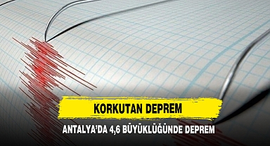 Antalya’da 4,6 Büyüklüğünde Deprem