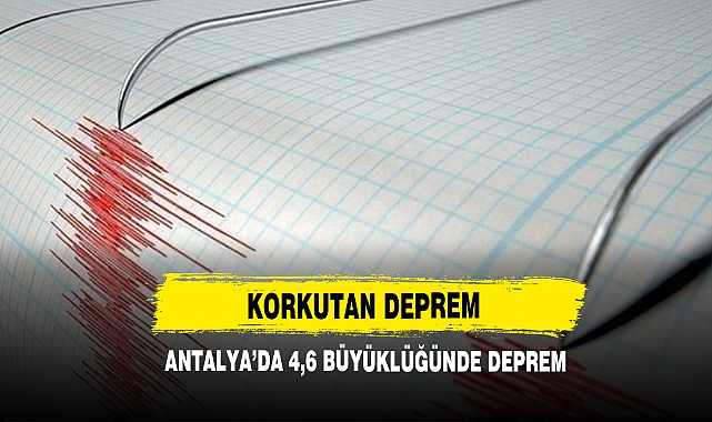 Antalya’da 4,6 Büyüklüğünde Deprem