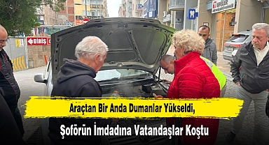 Araçtan Bir Anda Dumanlar Yükseldi, Şoförün İmdadına Vatandaşlar Koştu