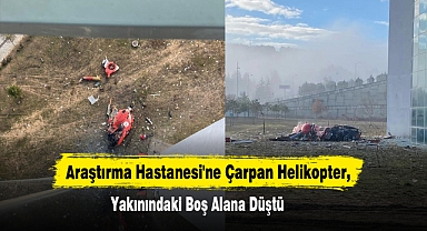 Araştırma Hastanesi'ne Çarpan Helikopter, Yakınındaki Boş Alana Düştü