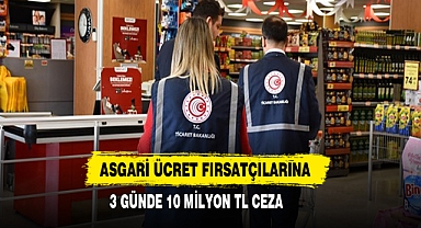 Asgari Ücret Fırsatçılarına 3 Günde 10 Milyon TL Ceza