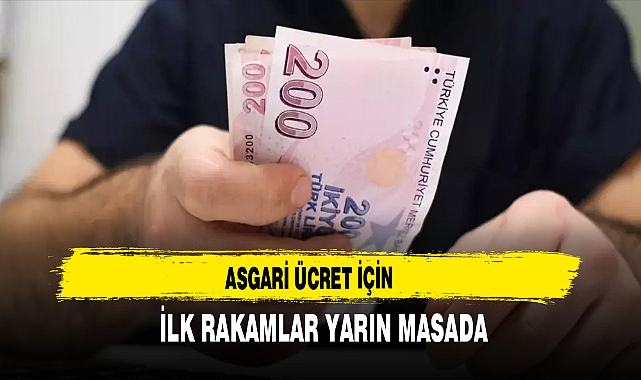 Asgari Ücret İçin  İlk Rakamlar Yarın Masada
