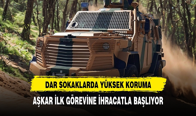 AŞKAR İLK GÖREVİNE İHRACATLA BAŞLIYOR