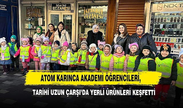 Atom Karınca Akademi Öğrencileri, Tarihi Uzun Çarşı’da Yerli Ürünleri Keşfetti
