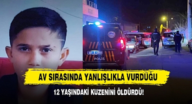 Av Sırasında Yanlışlıkla Vurduğu12 Yaşındaki Kuzenini Öldürdü!