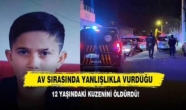 Av Sırasında Yanlışlıkla Vurduğu12 Yaşındaki Kuzenini Öldürdü!