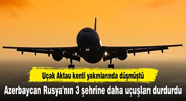 Azerbaycan Rusya'nın 3 şehrine daha uçuşları durdurdu