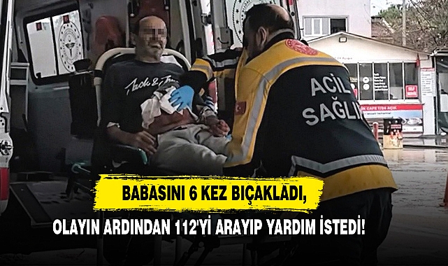 Babasını 6 Kez Bıçakladı, Olayın Ardından 112'yi Arayıp Yardım İstedi!