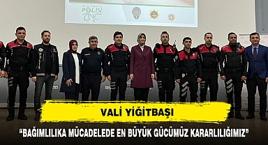 “BAĞIMLILIKA MÜCADELEDE EN BÜYÜK GÜCÜMÜZ KARARLILIĞIMIZ”