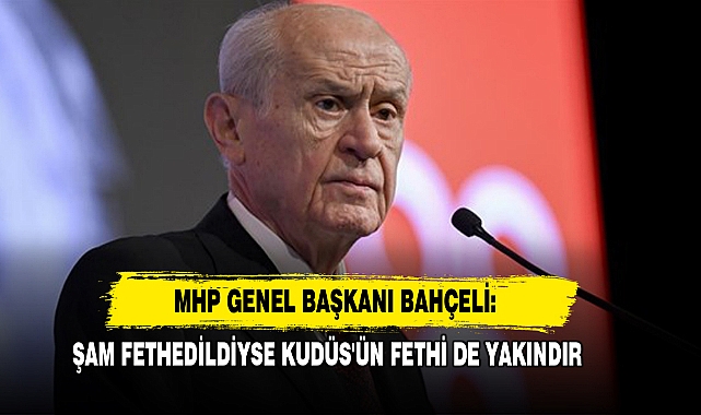 Bahçeli: Şam Fethedildiyse Kudüs'ün Fethi De Yakındır