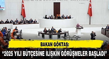 BAKAN GÖKTAŞ: “2025 YILI BÜTÇESİNE İLİŞKİN GÖRÜŞMELER BAŞLADI”