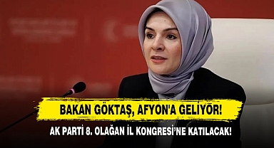 Bakan Göktaş, Afyon'a Geliyor!