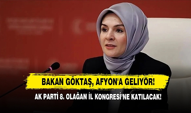 Bakan Göktaş, Afyon'a Geliyor!