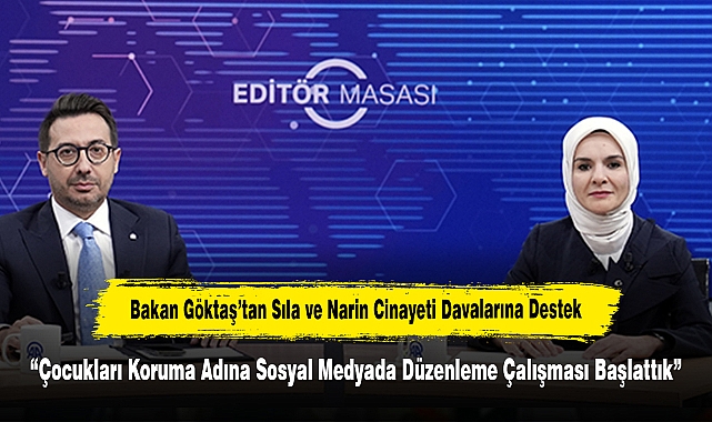 Bakan Göktaş’tan Sıla ve Narin Cinayeti Davalarına Destek: “Çocukları Koruma Adına Sosyal Medyada Düzenleme Çalışması Başlattık”