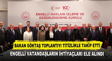 Bakan Göktaş Toplantıyı Titizlikle Takip Etti Engelli Vatandaşların İhtiyaçları Ele Alındı