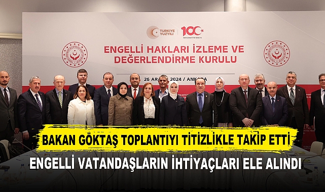 Bakan Göktaş Toplantıyı Titizlikle Takip Etti  Engelli Vatandaşların İhtiyaçları Ele Alındı