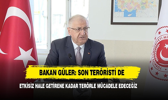Bakan Güler: Son Teröristi De Etkisiz Hale Getirene Kadar Terörle Mücadele Edeceğiz