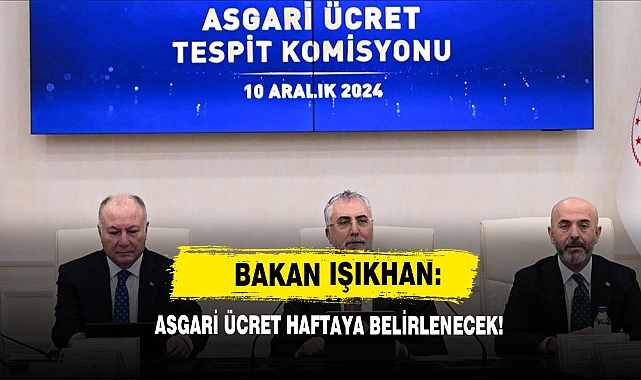 Bakan Işıkhan: Asgari Ücret Haftaya Belirlenecek!