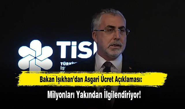 Bakan Işıkhan’dan Asgari Ücret Açıklaması:  Milyonları Yakından İlgilendiriyor!