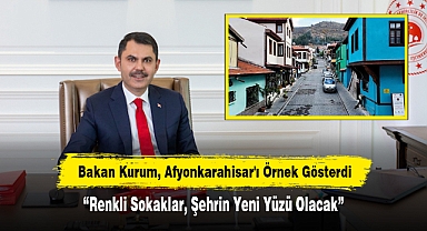 Bakan Kurum, Afyonkarahisar'ı Örnek Gösterdi: