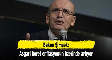 Bakan Şimşek: Asgari ücret enflasyonun üzerinde artıyor