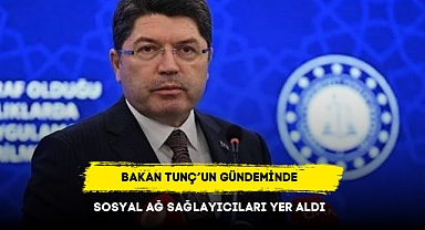 BAKAN TUNÇ’UN GÜNDEMİNDE SOSYAL AĞ SAĞLAYICILARI YER ALDI