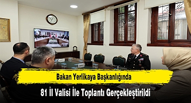 Bakan Yerlikaya Başkanlığında, 81 İl Valisi İle Toplantı Gerçekleştirildi