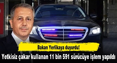 Bakan Yerlikaya duyurdu! Yetkisiz çakar kullanan 11 bin 591 sürücüye işlem yapıldı