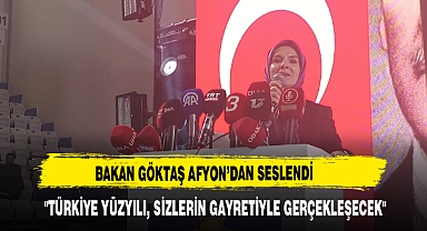 Bakanı Göktaş Afyon'dan Seslendi