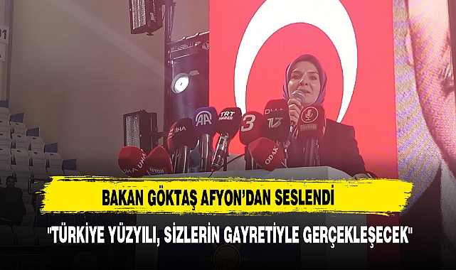 Bakanı Göktaş Afyon'dan Seslendi   "Türkiye Yüzyılı, Sizlerin Gayretiyle Gerçekleşecek"
