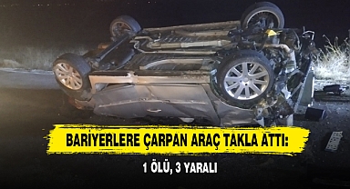 Bariyerlere Çarpan Araç Takla Attı: 1 Ölü, 3 Yaralı