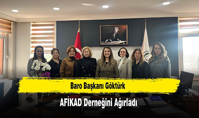 Baro Başkanı Göktürk, AFİKAD Derneğini Ağırladı