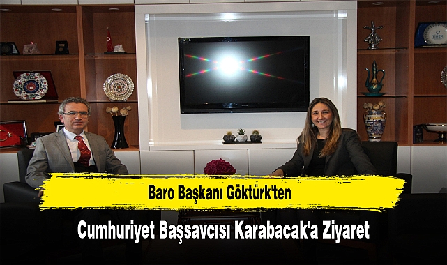 Baro Başkanı Göktürk'ten, Cumhuriyet Başsavcısı Karabacak'a Ziyaret
