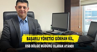 Başarılı Yönetici Gökhan Kıl, OSB Bölge Müdürü Olarak Atandı