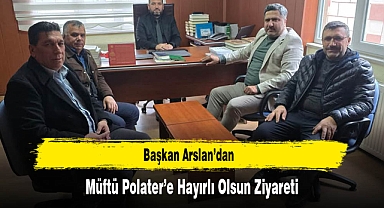 Başkan Arslan'dan, Müftü Polater'e Hayırlı Olsun Ziyareti